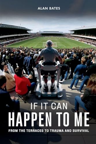 If It Can Happen To Me: From The Terraces To Trauma And Survival