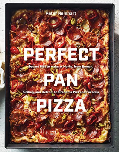 Perfect Pan Pizza: Square Pies to Make at Home, from Roman, Sicilian, and Detroit, to Grandma Pies and Focaccia [A Cookbook] (English Edition)