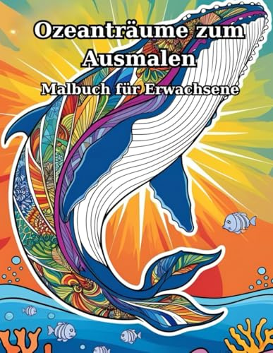 Ozeanträume zum Ausmalen: Malbuch für Erwachsene und Jugendliche (Malmonente)