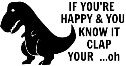 Unhappy T Rex Lustiger Aufkleber mit Aufschrift If You're Happy And You Know It Clap Your... Oh Dinosaurier, lustiger Aufkleber für Autokarosserie, Stoßstange, Dino-Fenster, Vinyl, lustiges