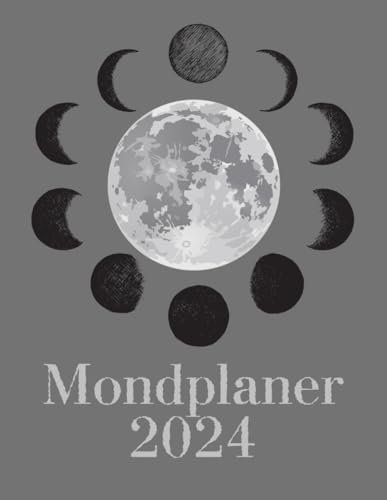 Mondplaner 2024: Praktische Tagesplanung mit der Kraft des Mondes - Entdecke die Mondphasen und ihre Auswirkungen auf uns