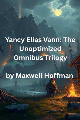 Yancy Elias Vann: The Unoptimized Omnibus Trilogy