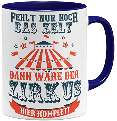 OM3® Fehlt nur noch das Zelt, dann wäre der Zirkus hier komplett Tasse mit Spruch | Keramik Becher | 11oz 325ml | Beidseitig Bedruckt | Dunkelblau