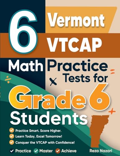 6 Vermont VTCAP Math Practice Tests for Grade 6 Students: A Complete Guide to Building Math Mastery and Excelling on the Vermont VTCAP Test: : A ... and Excelling on the Vermont VTCAP Test