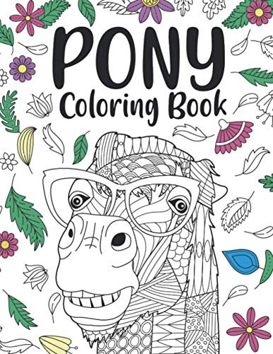 Pony Coloring Book: A Cute Adult Coloring Books for Pony Owner, Best Gift for Pony Lovers