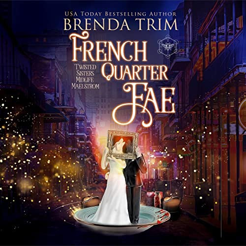 French Quarter Fae: Twisted Sisters Midlife Maelstrom, Book 4