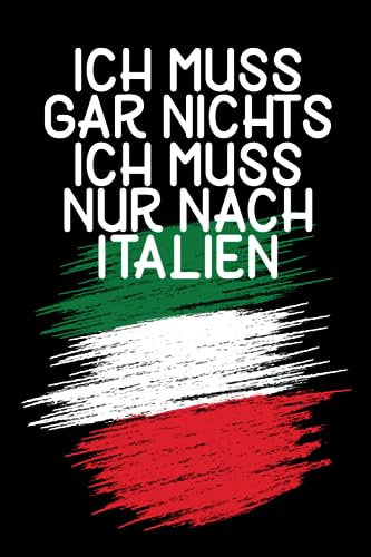 Ich muss gar nichts - Ich muss nur nach Italien: Italien Kalender & Planer 2024 / Italien Liebhaber / Italien Urlaub Geschenk / Italienener Geschenkidee / Italienische Flagge / Softcover / A5