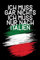 Ich muss gar nichts - Ich muss nur nach Italien: Italien Kalender & Planer 2024 / Italien Liebhaber / Italien Urlaub Geschenk / Italienener Geschenkidee / Italienische Flagge / Softcover / A5