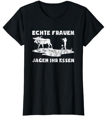 Echte Frauen Jagen Ihr Essen | Jägerin Jägerinnen Jagd Jäger T-Shirt