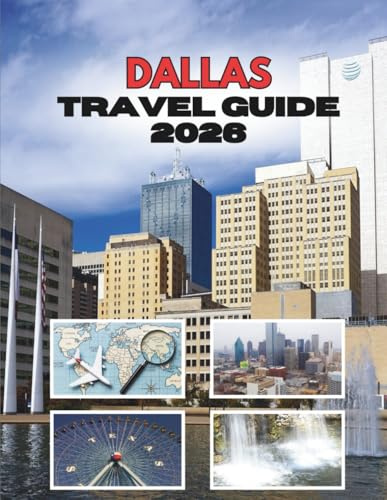 DALLAS TRAVEL GUIDE 2026: Where Big Dreams Meet Bigger Adventures