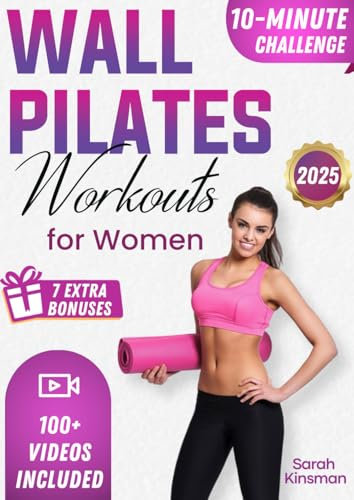 Wall Pilates Workouts For Women: Easy and Effortless 10-Minute 30-Day Challenge Home Workouts for Weight Loss, Toned Glutes, and Stress Relief! With ... and Videos, Perfect for Beginners and Seniors