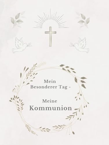 Mein besonderer Tag - Meine Kommunion: Graue Version - Ein liebevoll gestaltetes Erinnerungsalbum zur Kommunion mit Platz für Gäste, Glückwünsche & Fotos (Mein Kommunionsalbum)