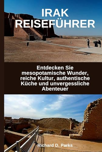 IRAK REISEFÜHRER: Entdecken Sie mesopotamische Wunder, reiche Kultur, authentische Küche und unvergessliche Abenteuer
