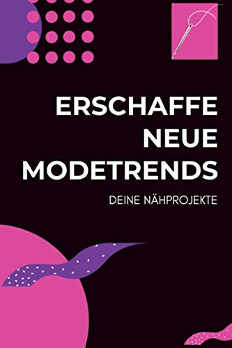 Erschaffe neue Modetrends - Deine Nähprojekte: A5 Nähplaner | Näh Skizzenbuch | 120 Seiten für Nähideen | Näh Projektbuch | Näh Auftragsbuch | ... für Näherinnen und Näher zu jedem Anlass