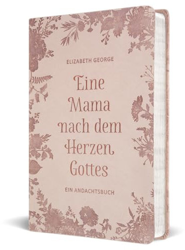 Eine Mama nach dem Herzen Gottes: Ein Andachtsbuch (275 Andachten)