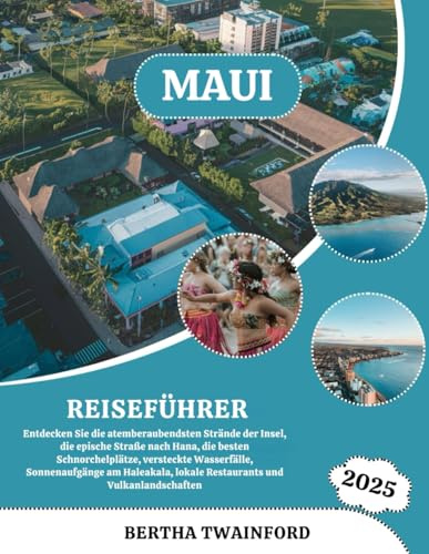 MAUI REISEFÜHRER 2025: Entdecken Sie die atemberaubendsten Strände der Insel, die epische Straße nach Hana, die besten Schnorchelplätze, versteckte ... lokale Restaurants und Vulkanlandschaften