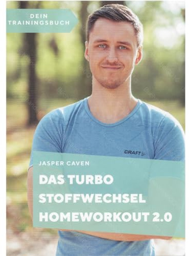 Turbo Stoffwechsel Homeworkout 2.0 – Trainingsbuch für Zuhause: Stoffwechsel anregen, Wunschgewicht halten & effektive Workouts mit Jasper Caven