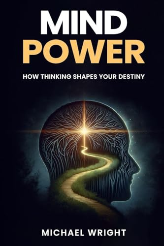 Mind Power: How Thinking Shapes Your Destiny