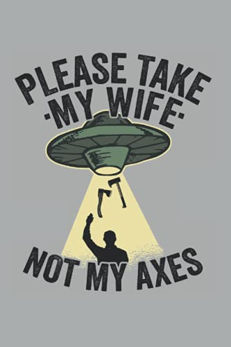 Please Take My Wife Not My Axes: Funny Axe Throwing Notebook / Journal | 120 Pages | Graph Paper | 6x9 Inches | Matte