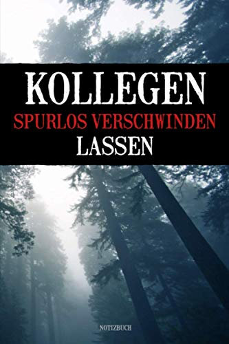 Kollegen spurlos verschwinden lassen - Notizbuch: liniertes Journal, Tagebuch, lustiges Internet-Meme Geschenk für Kollegen und den Chef, Bürowitze, Bürohumor, Bürosprüche