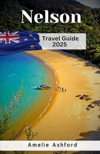 Nelson Travel Guide 2025: Adventure, Food, and Camping in New Zealand’s Sunniest City