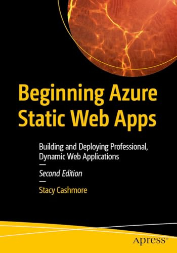 Beginning Azure Static Web Apps: Building and Deploying Professional, Dynamic Web Applications