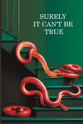 Surely it can't be True: A True Story of Struggle, Success, and Survival in Business and Life