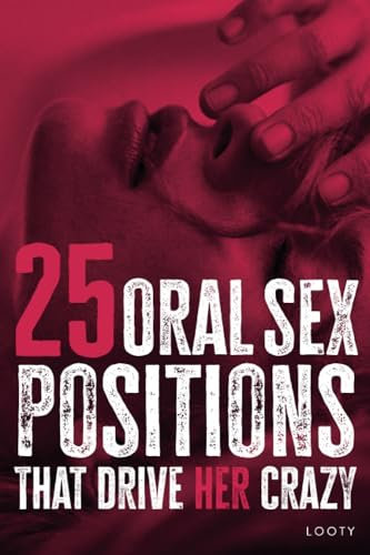25 Oral Sex Positions That Drive Her Crazy: Kamasutra positions for couples and women - With Pictures - Oral Sex for her - 25 new oral positions