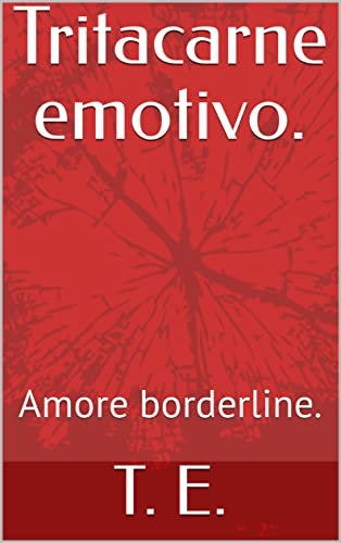 Tritacarne emotivo. : Amore borderline.