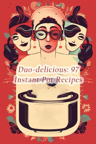 Duo-delicious: 97 Instant Pot Recipes