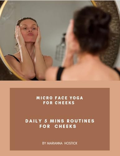 Micro Face Yoga for Fuller Cheeks: 5 mins face yoga routines (Micro Face Yoga Way Series Book 4) (English Edition)