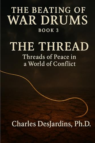 THE BEATING OF WAR DRUMS: How Not to Have War (The Beating of War Drums: A Trilogy on Survival, Choice, and Prevention, Band 3)