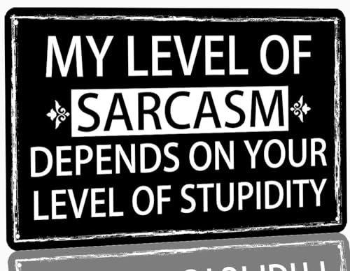 Funny Sarcastic Quotes Metal Tin Sign My Level of Sarcasm Depends On Your Level of Stupidity Tin Sign Home Wall Decor for Cafe Bar Club Office Games Room 8x12 Inch