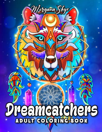 Dreamcatchers Adult Coloring Book: Beautiful Dreamcatcher Designs with Fun and Relaxing Mandalas, Flowers, and Animals for Stress Relief and Relaxation