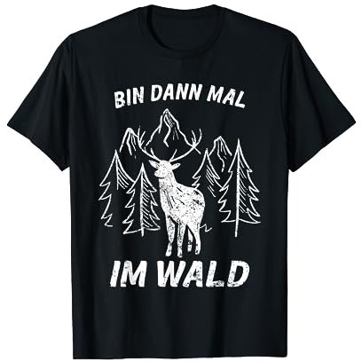 Ich Bin Dann Mal Im Wald Förster Forstwirt Natur T-Shirt