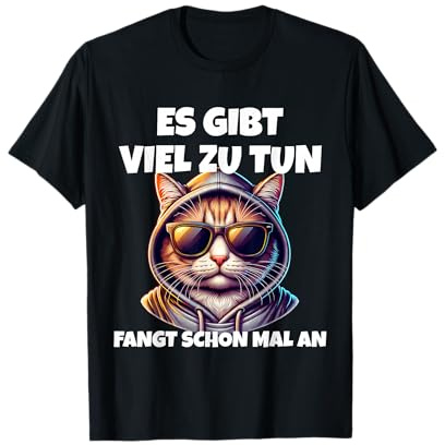 ES GIBT VIEL ZU TUN FANGT SCHON MAL AN T-Shirt