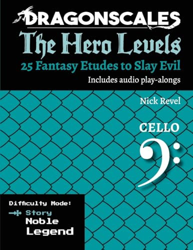 DragonScales: The Hero Levels, Cello Story: 25 Fantasy Etudes to Slay Evil for violin, viola, and cello in multiple difficulty modes (DragonScales: ... to Slay Evil for violin, viola, and cello)
