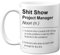 Project Manager Mug - Sh*t Show - Novelty Gifts for Project Manager from Colleague Friend, Rude Joke Presents, 11oz Ceramic Dishwasher Safe Premium Gift Mugs