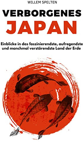 Verborgenes Japan: Einblicke in das faszinierendste, aufregendste und manchmal verstörendste Land der Erde