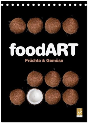 foodART - Früchte und Gemüse (Tischkalender 2026 DIN A5 hoch), CALVENDO Monatskalender: Reduzierung auf das Wesentliche (CALVENDO Lifestyle)