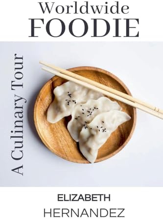 Worldwide Foodie: A Culinary Tour
