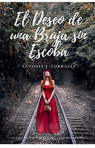 El Deseo de una Bruja sin Escoba : Secuela Historia de una Bruja Contemporánea (cuarta entrega)