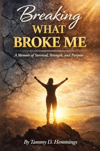 Breaking What Broke Me: A Memoir of Survival, Strength and Purpose