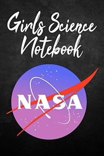 Girls Science Notebook NASA: Future Scientist, Engineer and Astronaut Women's (6 x 9 inch 100 pages) Cute NASA Girls Gift