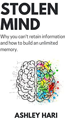 Stolen Mind : Why you can't retain information and how to build an unlimited memory (English Edition)