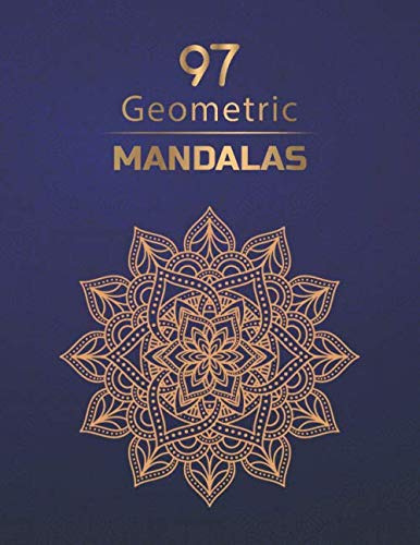 Geometric Mandalas: An Adult Coloring Book with 97 Unique Mandalas for Relaxation and Stress Relief 8,5x11 inch 100 pages