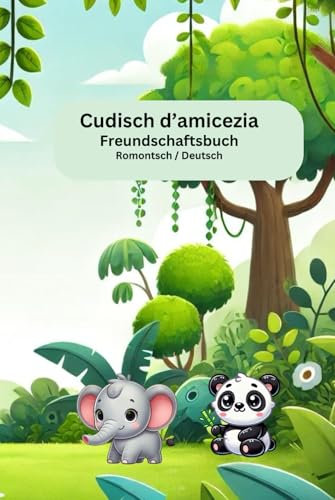 Cudisch d'amicezia / Freundschaftsbuch: Rätoromanisch und Deutsches Freundscshaftsbuch, Schulkinder, Freundschaften, Neuanfang, Dschungelwelt, Abenteuer, Kinderbuch