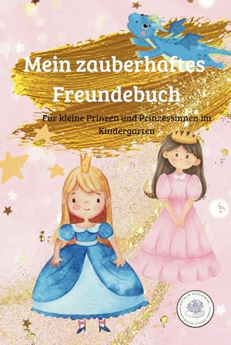 Mein zauberhaftes Freundebuch: Für alle kleinen Prinzen und Prinzessinnen im Kindergarten