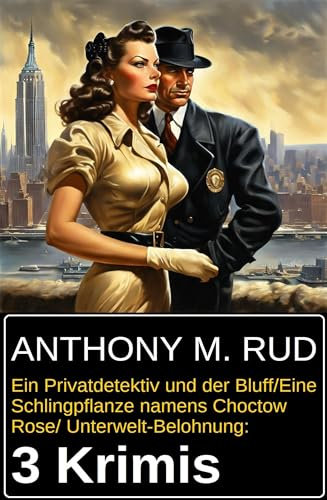 Ein Privatdetektiv und der Bluff/Eine Schlingpflanze namens Choctow Rose/ Unterwelt-Belohnung: 3 Krimis