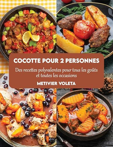 Cocotte pour 2 personnes: Des recettes polyvalentes pour tous les goûts et toutes les occasions